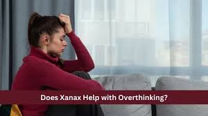 Does Xanax Help with Overthinking? A Comprehensive Guide